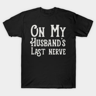 Womens Funny On My Husband's Last Nerve funny saying for Husband's T-Shirt